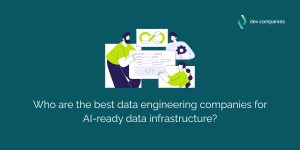 Who are the best data engineering companies for AI-ready data infrastructure?