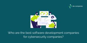 Who are the best software development companies for cybersecurity companies?