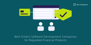 Best Fintech Software Development Companies for Regulated Financial Products